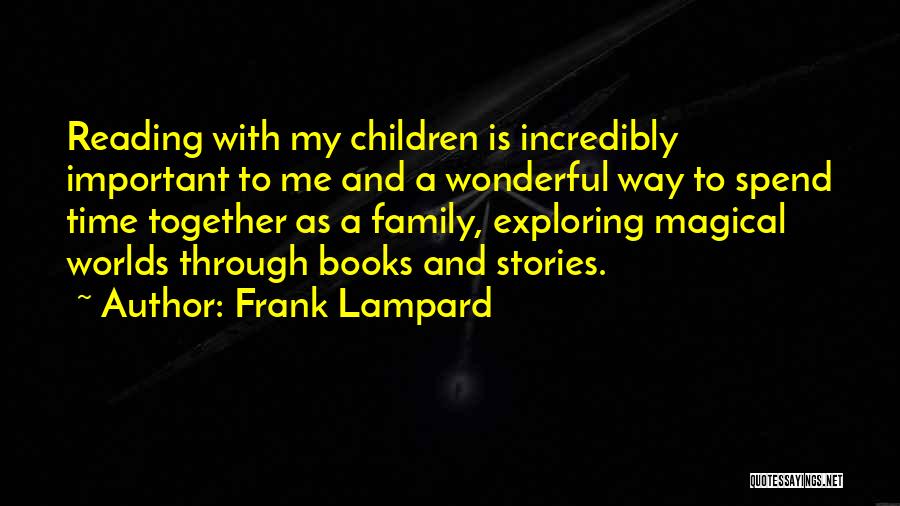 Frank Lampard Quotes: Reading With My Children Is Incredibly Important To Me And A Wonderful Way To Spend Time Together As A Family,
