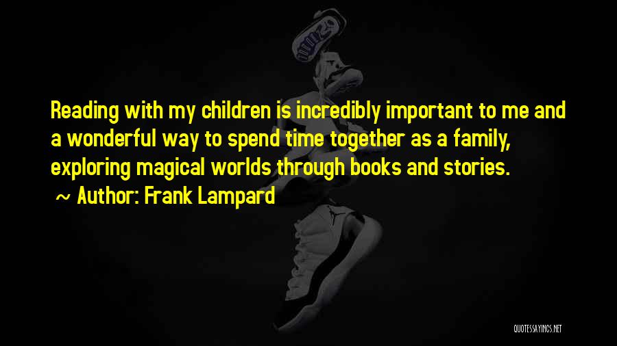Frank Lampard Quotes: Reading With My Children Is Incredibly Important To Me And A Wonderful Way To Spend Time Together As A Family,