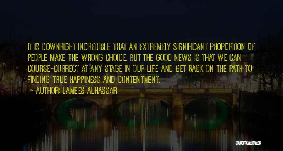 Lamees Alhassar Quotes: It Is Downright Incredible That An Extremely Significant Proportion Of People Make The Wrong Choice. But The Good News Is