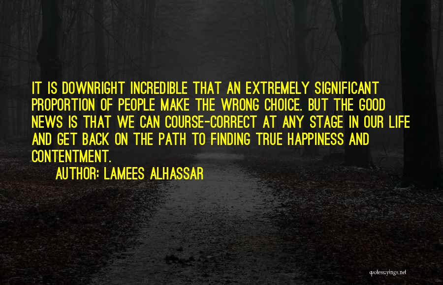 Lamees Alhassar Quotes: It Is Downright Incredible That An Extremely Significant Proportion Of People Make The Wrong Choice. But The Good News Is