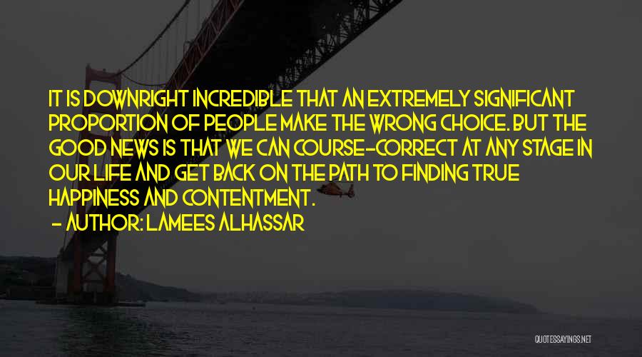 Lamees Alhassar Quotes: It Is Downright Incredible That An Extremely Significant Proportion Of People Make The Wrong Choice. But The Good News Is