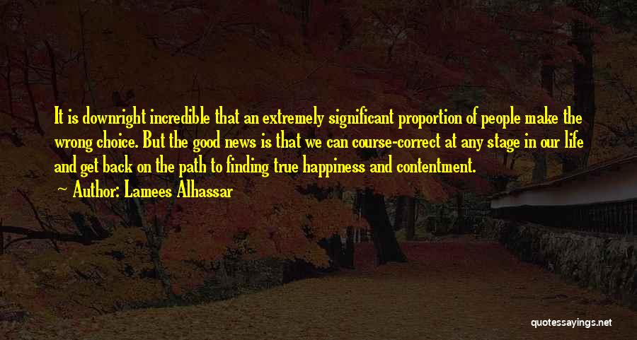 Lamees Alhassar Quotes: It Is Downright Incredible That An Extremely Significant Proportion Of People Make The Wrong Choice. But The Good News Is