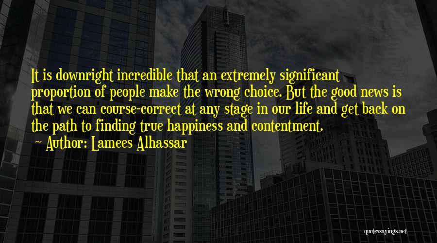 Lamees Alhassar Quotes: It Is Downright Incredible That An Extremely Significant Proportion Of People Make The Wrong Choice. But The Good News Is