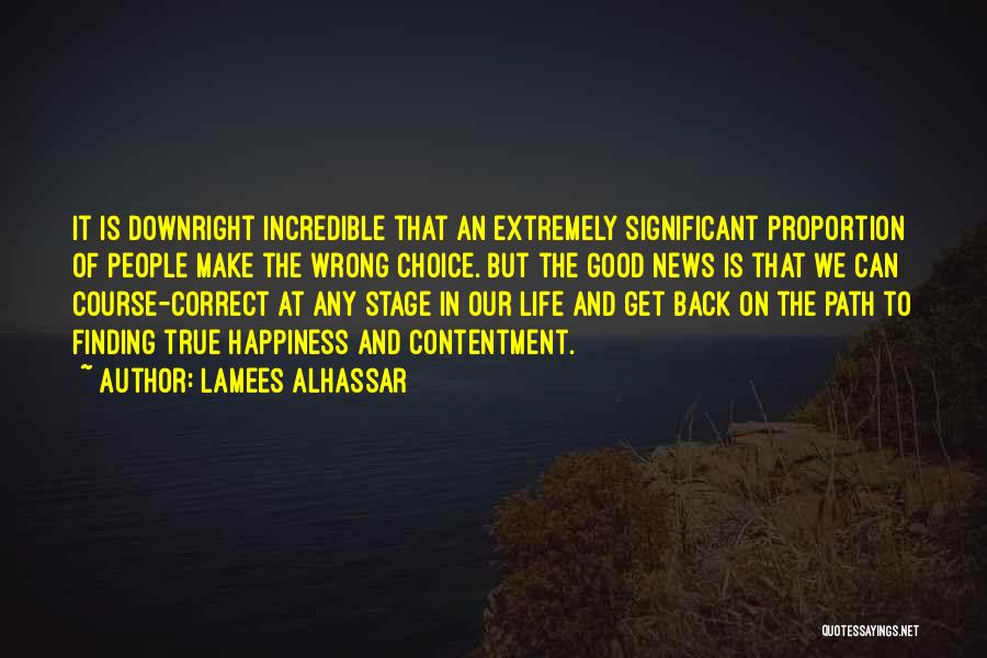 Lamees Alhassar Quotes: It Is Downright Incredible That An Extremely Significant Proportion Of People Make The Wrong Choice. But The Good News Is