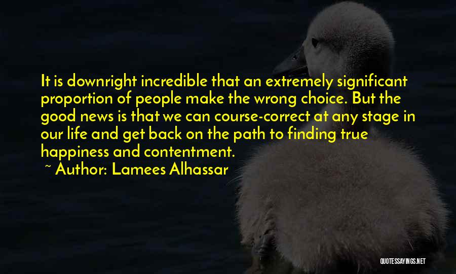 Lamees Alhassar Quotes: It Is Downright Incredible That An Extremely Significant Proportion Of People Make The Wrong Choice. But The Good News Is