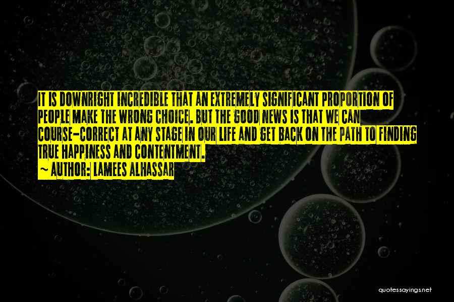 Lamees Alhassar Quotes: It Is Downright Incredible That An Extremely Significant Proportion Of People Make The Wrong Choice. But The Good News Is