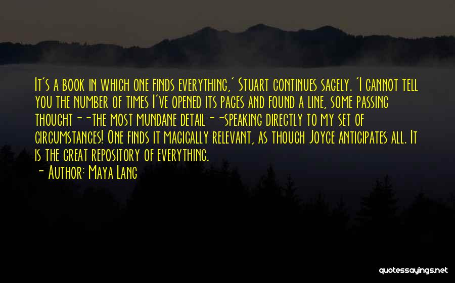 Maya Lang Quotes: It's A Book In Which One Finds Everything,' Stuart Continues Sagely. 'i Cannot Tell You The Number Of Times I've