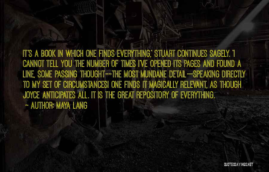 Maya Lang Quotes: It's A Book In Which One Finds Everything,' Stuart Continues Sagely. 'i Cannot Tell You The Number Of Times I've