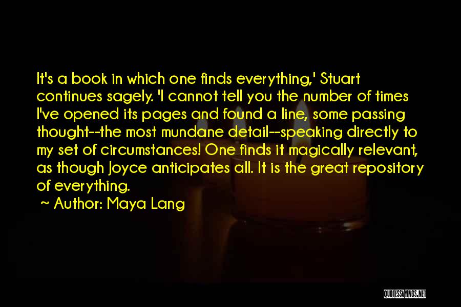 Maya Lang Quotes: It's A Book In Which One Finds Everything,' Stuart Continues Sagely. 'i Cannot Tell You The Number Of Times I've