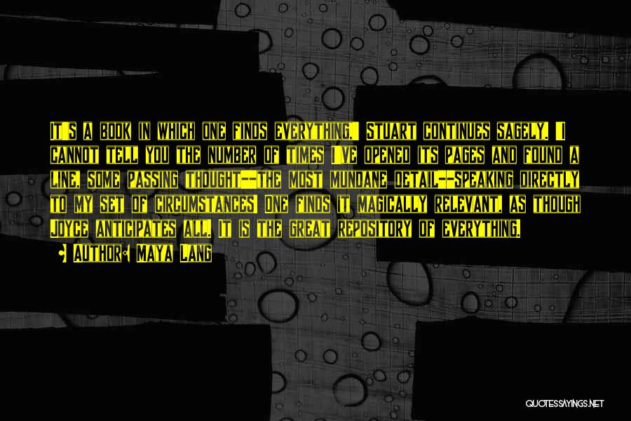 Maya Lang Quotes: It's A Book In Which One Finds Everything,' Stuart Continues Sagely. 'i Cannot Tell You The Number Of Times I've