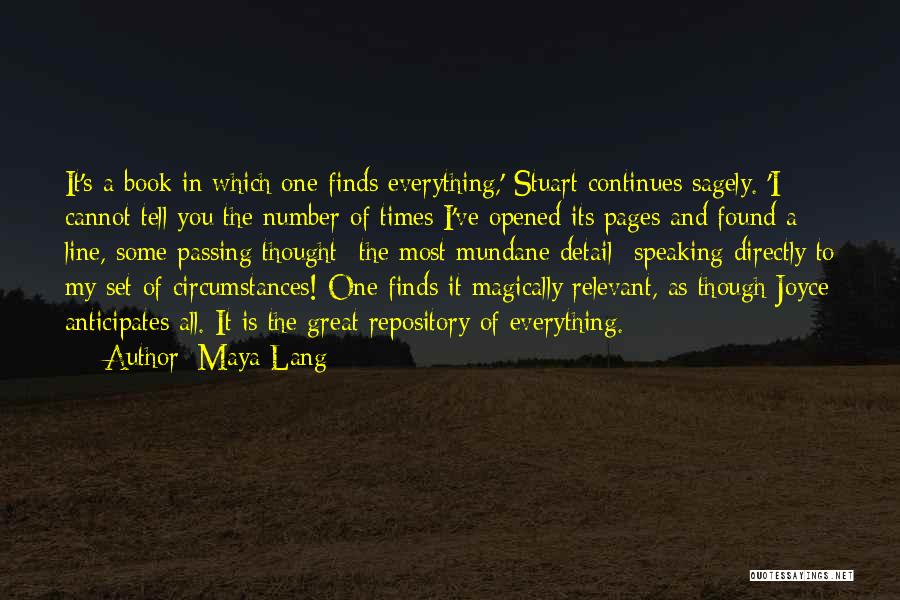 Maya Lang Quotes: It's A Book In Which One Finds Everything,' Stuart Continues Sagely. 'i Cannot Tell You The Number Of Times I've