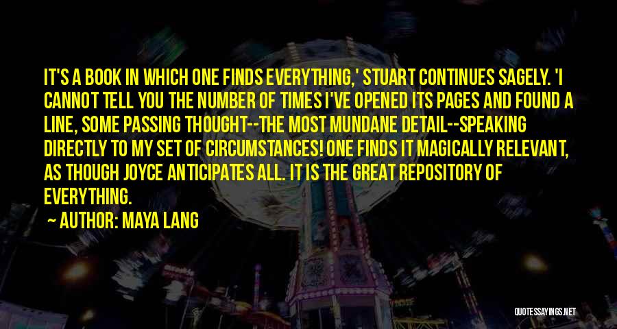 Maya Lang Quotes: It's A Book In Which One Finds Everything,' Stuart Continues Sagely. 'i Cannot Tell You The Number Of Times I've