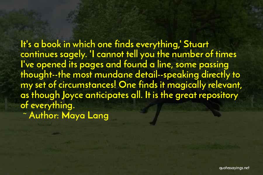 Maya Lang Quotes: It's A Book In Which One Finds Everything,' Stuart Continues Sagely. 'i Cannot Tell You The Number Of Times I've