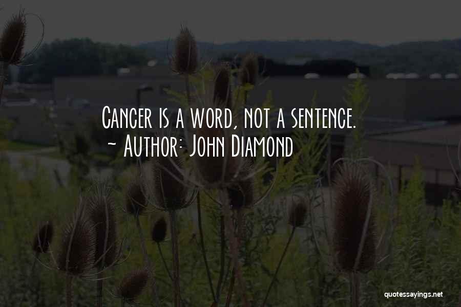 John Diamond Quotes: Cancer Is A Word, Not A Sentence.