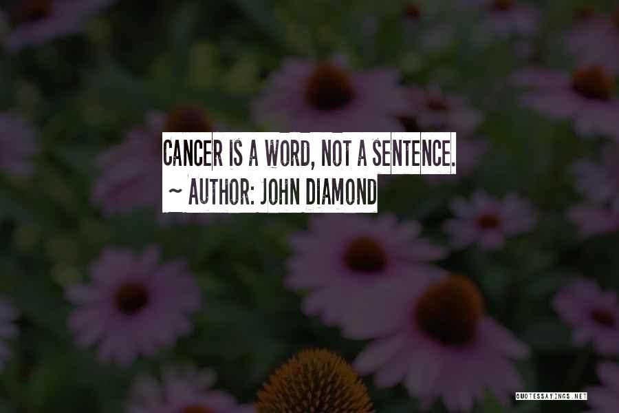 John Diamond Quotes: Cancer Is A Word, Not A Sentence.