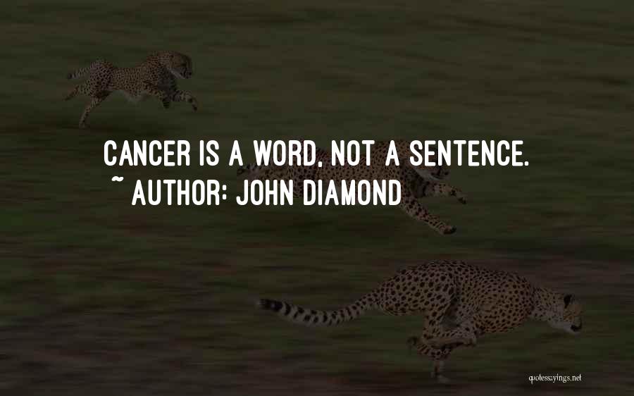 John Diamond Quotes: Cancer Is A Word, Not A Sentence.