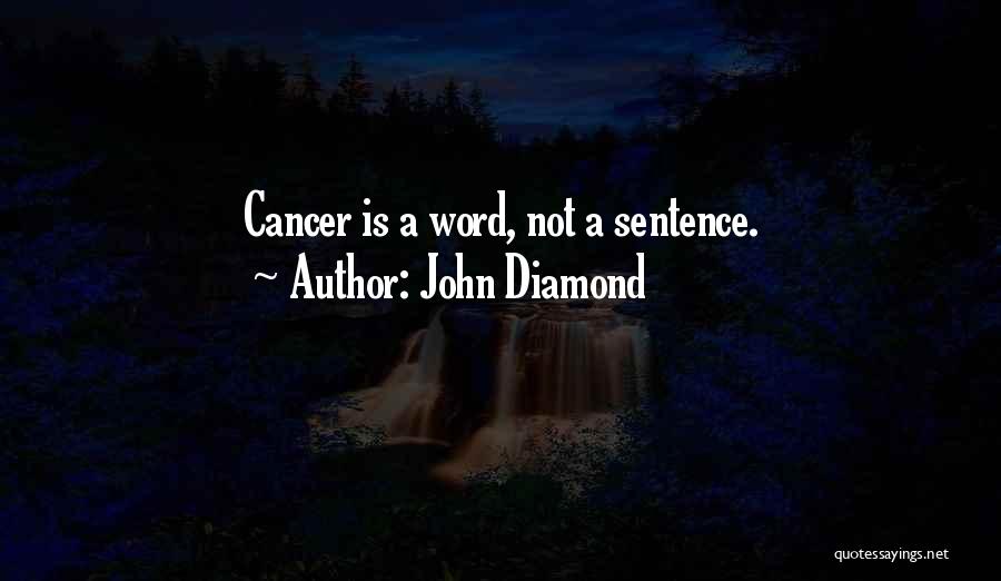 John Diamond Quotes: Cancer Is A Word, Not A Sentence.