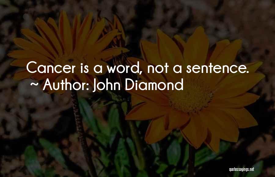 John Diamond Quotes: Cancer Is A Word, Not A Sentence.