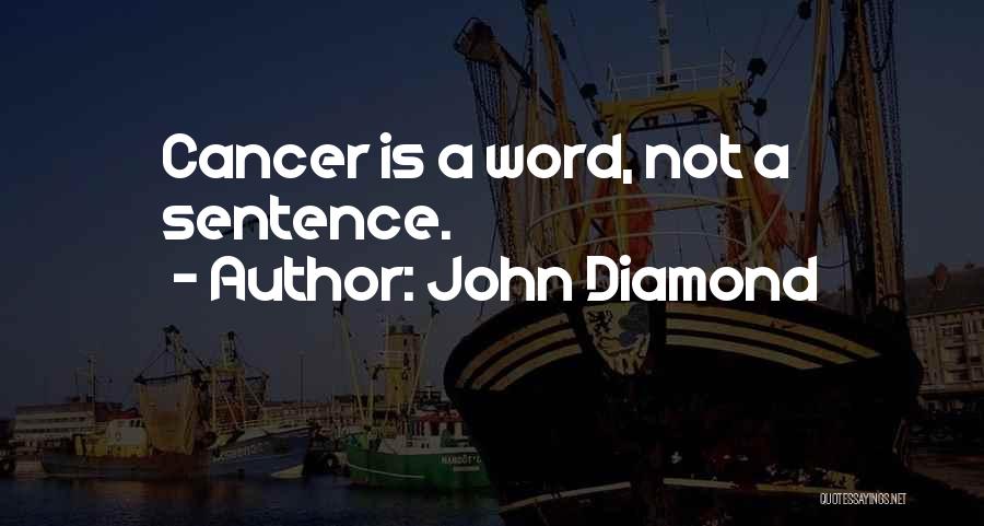 John Diamond Quotes: Cancer Is A Word, Not A Sentence.