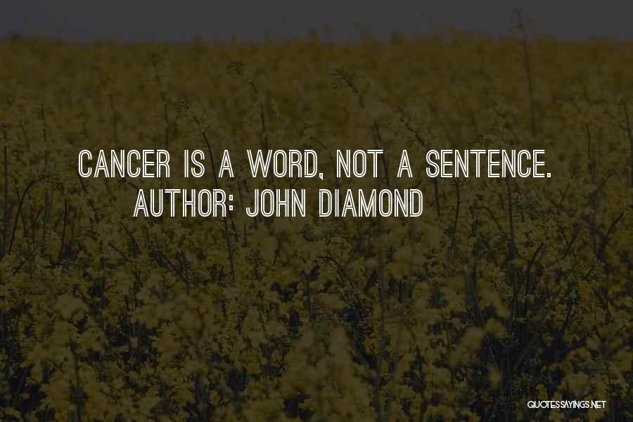 John Diamond Quotes: Cancer Is A Word, Not A Sentence.