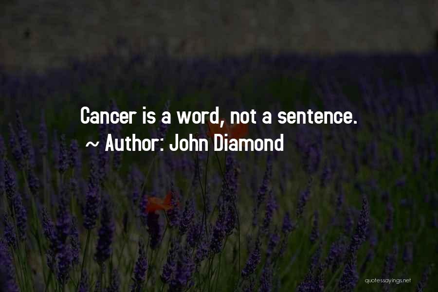 John Diamond Quotes: Cancer Is A Word, Not A Sentence.