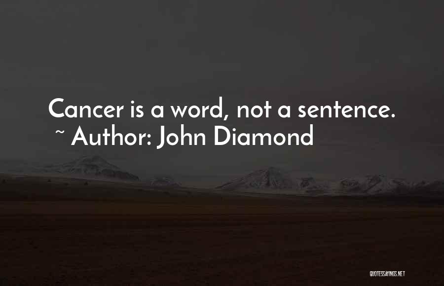 John Diamond Quotes: Cancer Is A Word, Not A Sentence.