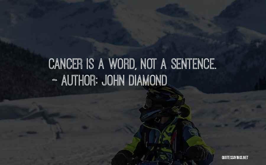 John Diamond Quotes: Cancer Is A Word, Not A Sentence.