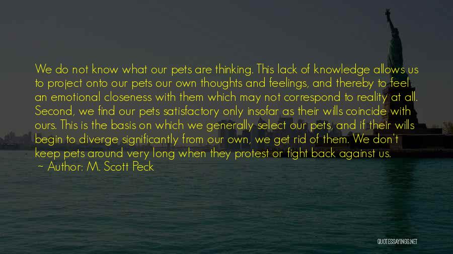 M. Scott Peck Quotes: We Do Not Know What Our Pets Are Thinking. This Lack Of Knowledge Allows Us To Project Onto Our Pets