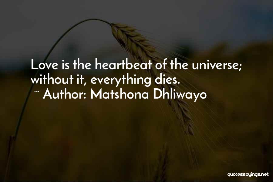 Matshona Dhliwayo Quotes: Love Is The Heartbeat Of The Universe; Without It, Everything Dies.