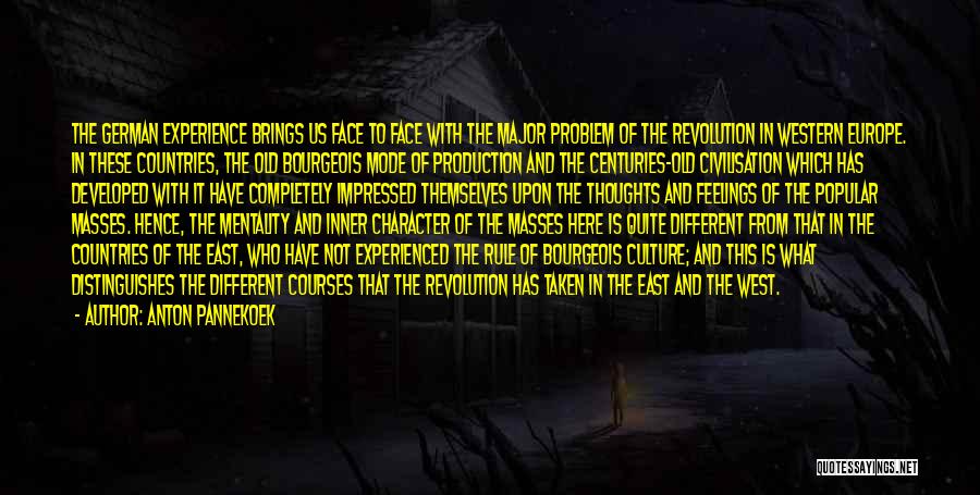 Anton Pannekoek Quotes: The German Experience Brings Us Face To Face With The Major Problem Of The Revolution In Western Europe. In These