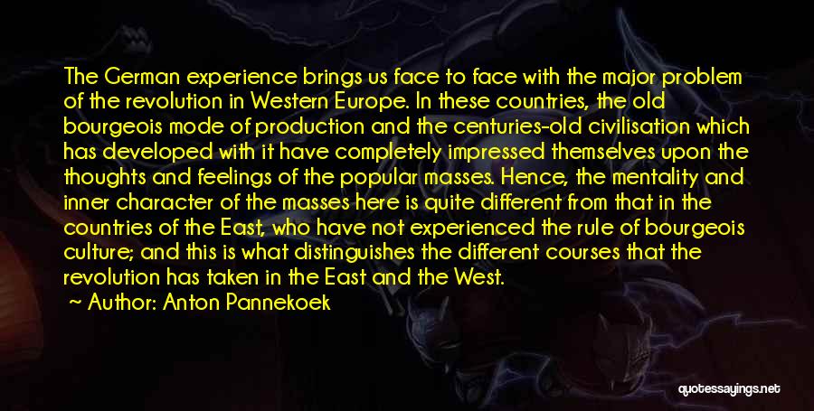 Anton Pannekoek Quotes: The German Experience Brings Us Face To Face With The Major Problem Of The Revolution In Western Europe. In These