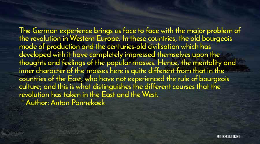 Anton Pannekoek Quotes: The German Experience Brings Us Face To Face With The Major Problem Of The Revolution In Western Europe. In These