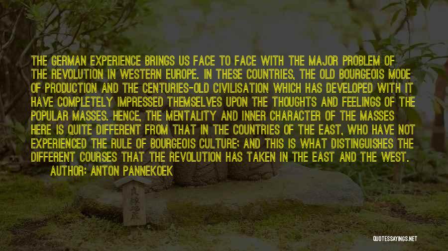 Anton Pannekoek Quotes: The German Experience Brings Us Face To Face With The Major Problem Of The Revolution In Western Europe. In These