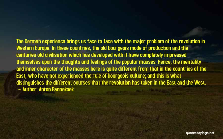 Anton Pannekoek Quotes: The German Experience Brings Us Face To Face With The Major Problem Of The Revolution In Western Europe. In These