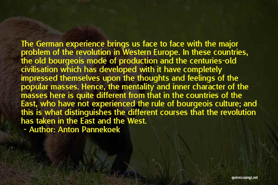 Anton Pannekoek Quotes: The German Experience Brings Us Face To Face With The Major Problem Of The Revolution In Western Europe. In These