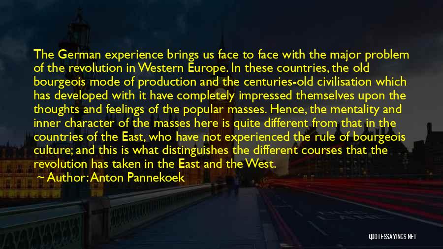 Anton Pannekoek Quotes: The German Experience Brings Us Face To Face With The Major Problem Of The Revolution In Western Europe. In These