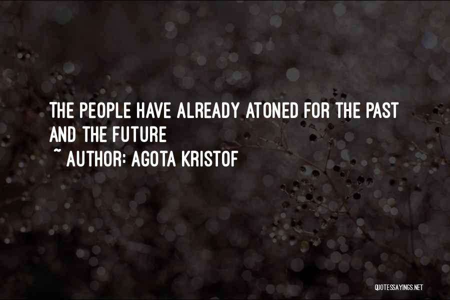 Agota Kristof Quotes: The People Have Already Atoned For The Past And The Future