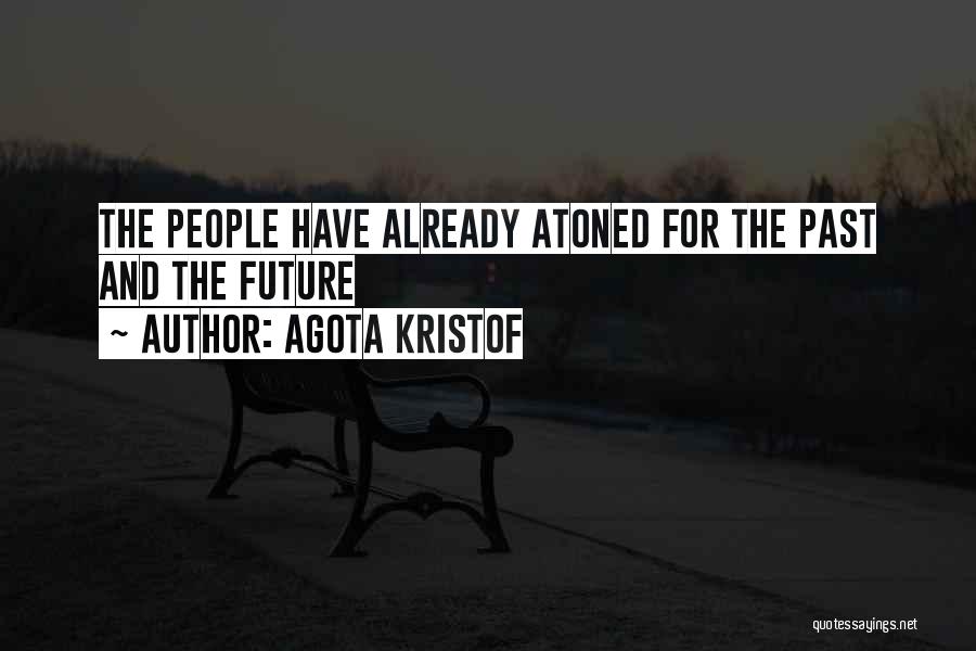 Agota Kristof Quotes: The People Have Already Atoned For The Past And The Future