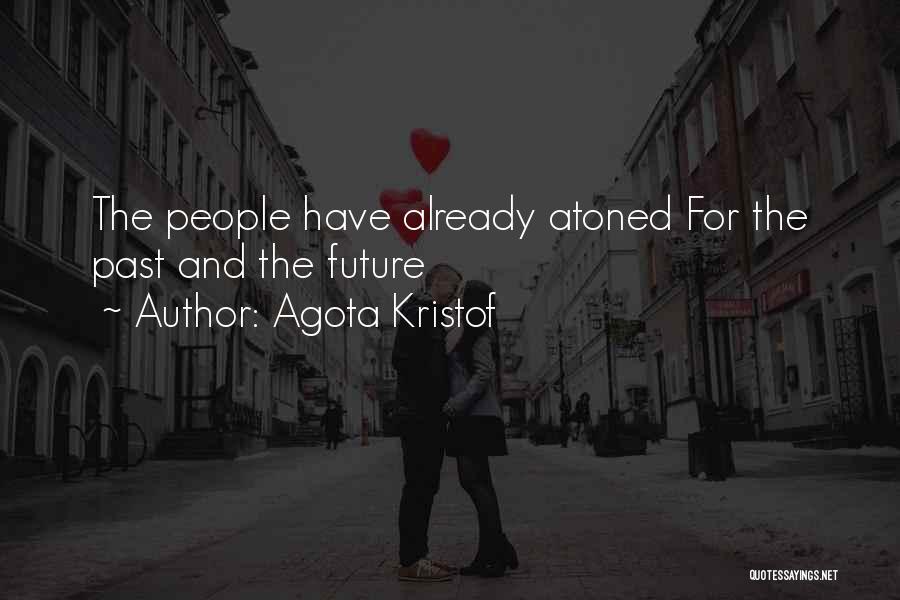 Agota Kristof Quotes: The People Have Already Atoned For The Past And The Future