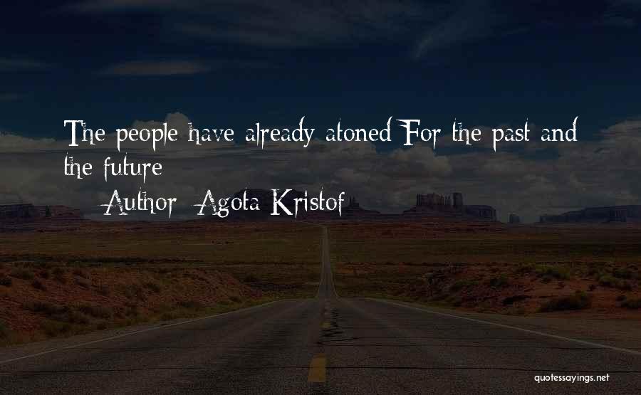 Agota Kristof Quotes: The People Have Already Atoned For The Past And The Future