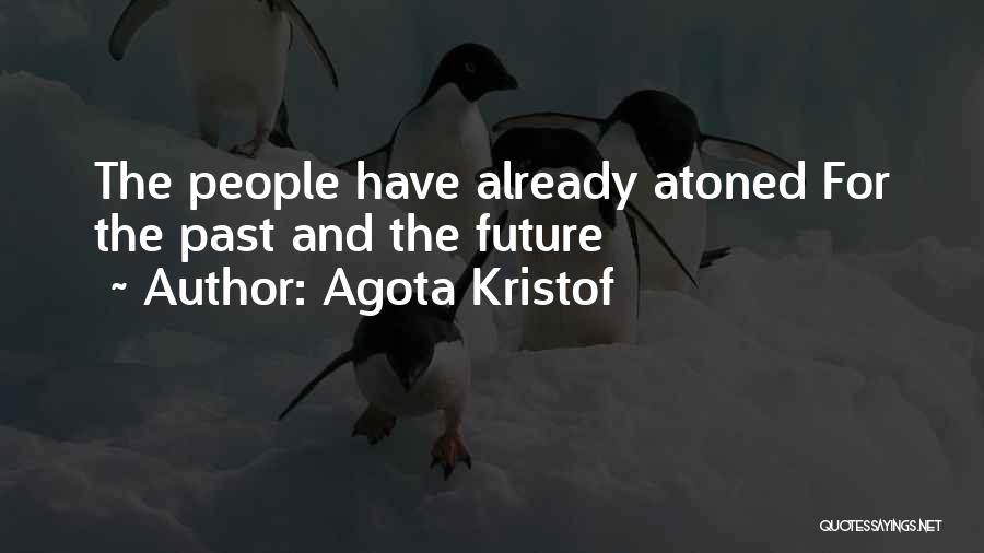 Agota Kristof Quotes: The People Have Already Atoned For The Past And The Future