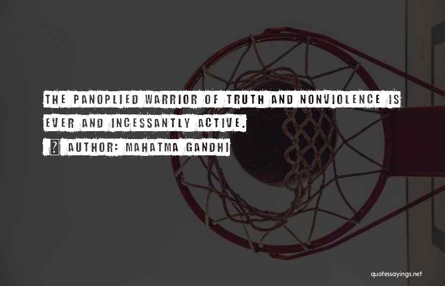 Mahatma Gandhi Quotes: The Panoplied Warrior Of Truth And Nonviolence Is Ever And Incessantly Active.