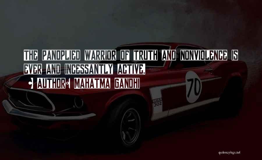 Mahatma Gandhi Quotes: The Panoplied Warrior Of Truth And Nonviolence Is Ever And Incessantly Active.