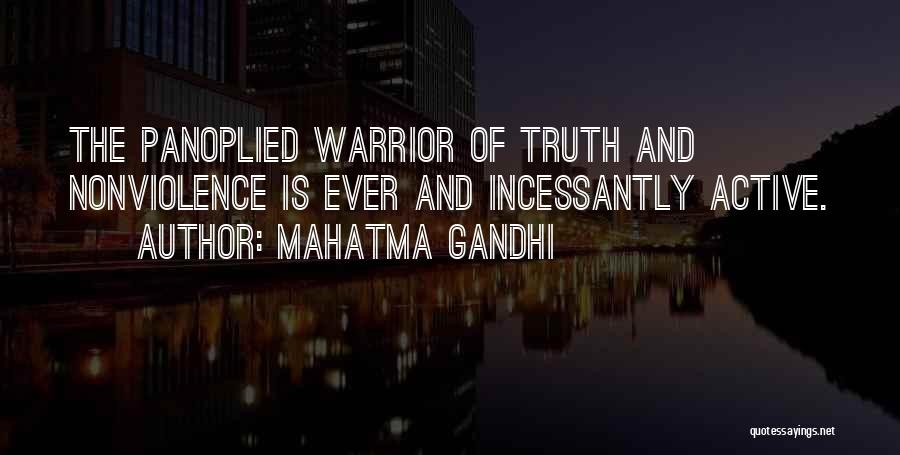 Mahatma Gandhi Quotes: The Panoplied Warrior Of Truth And Nonviolence Is Ever And Incessantly Active.