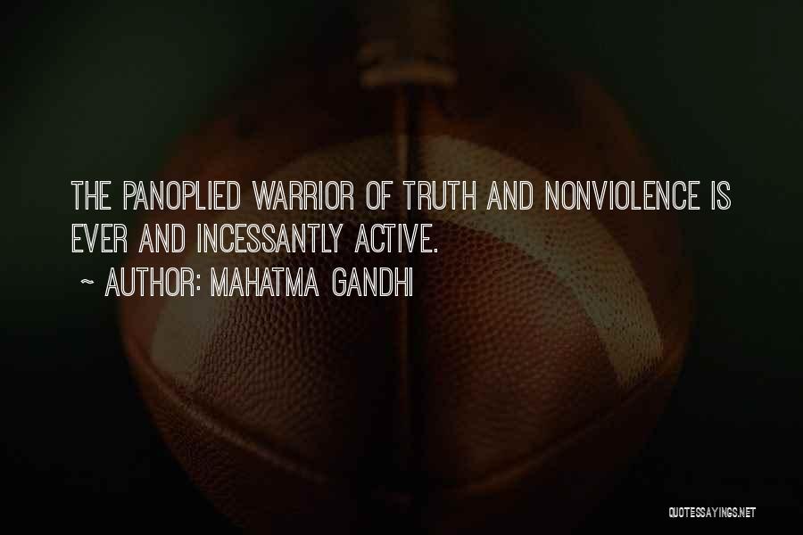 Mahatma Gandhi Quotes: The Panoplied Warrior Of Truth And Nonviolence Is Ever And Incessantly Active.