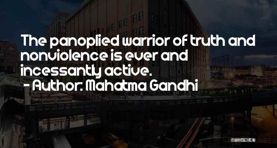 Mahatma Gandhi Quotes: The Panoplied Warrior Of Truth And Nonviolence Is Ever And Incessantly Active.