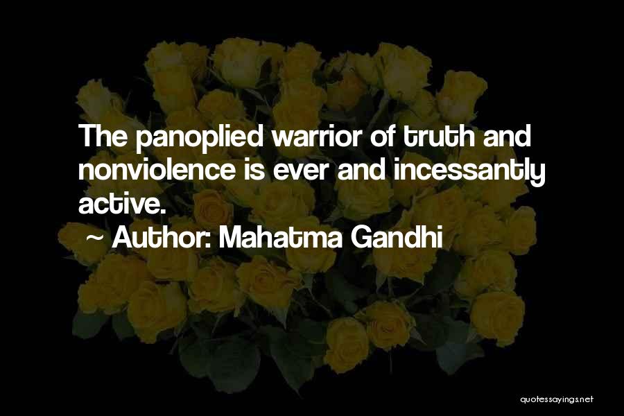 Mahatma Gandhi Quotes: The Panoplied Warrior Of Truth And Nonviolence Is Ever And Incessantly Active.