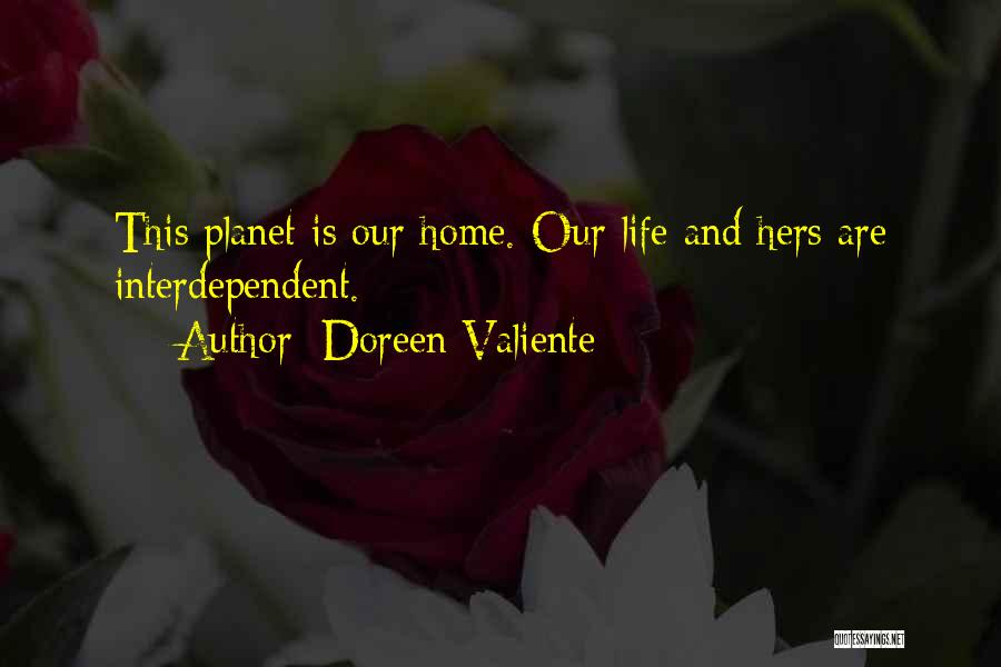Doreen Valiente Quotes: This Planet Is Our Home. Our Life And Hers Are Interdependent.