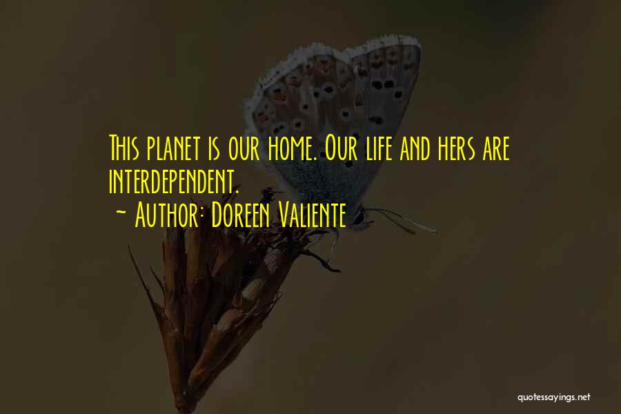 Doreen Valiente Quotes: This Planet Is Our Home. Our Life And Hers Are Interdependent.