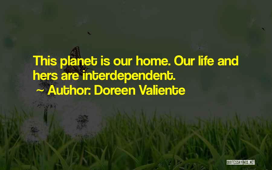 Doreen Valiente Quotes: This Planet Is Our Home. Our Life And Hers Are Interdependent.